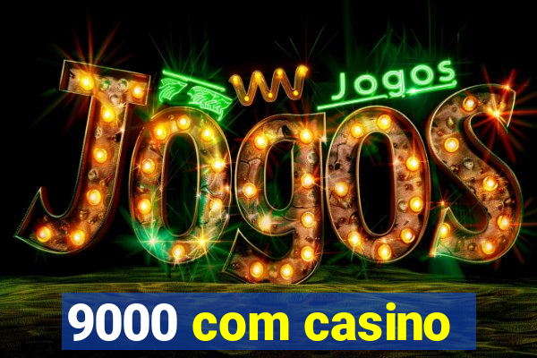 9000 com casino